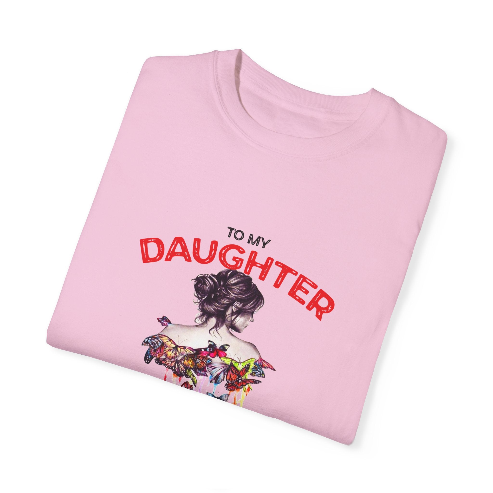 To My Daughter | Unisex Garment-Dyed T-shirt