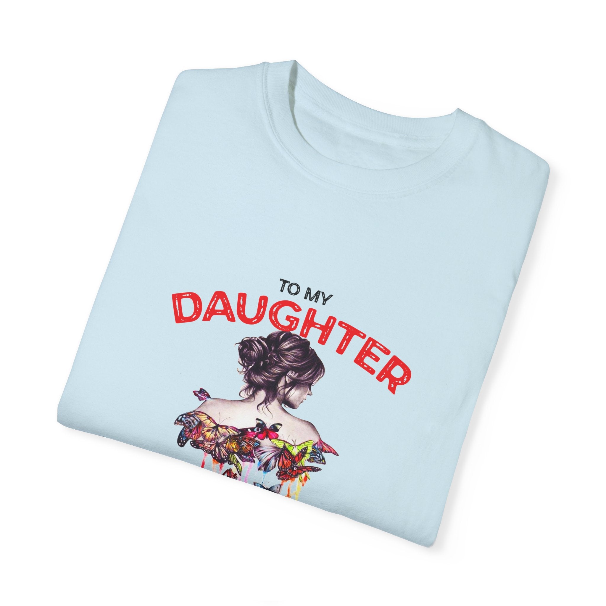 To My Daughter | Unisex Garment-Dyed T-shirt