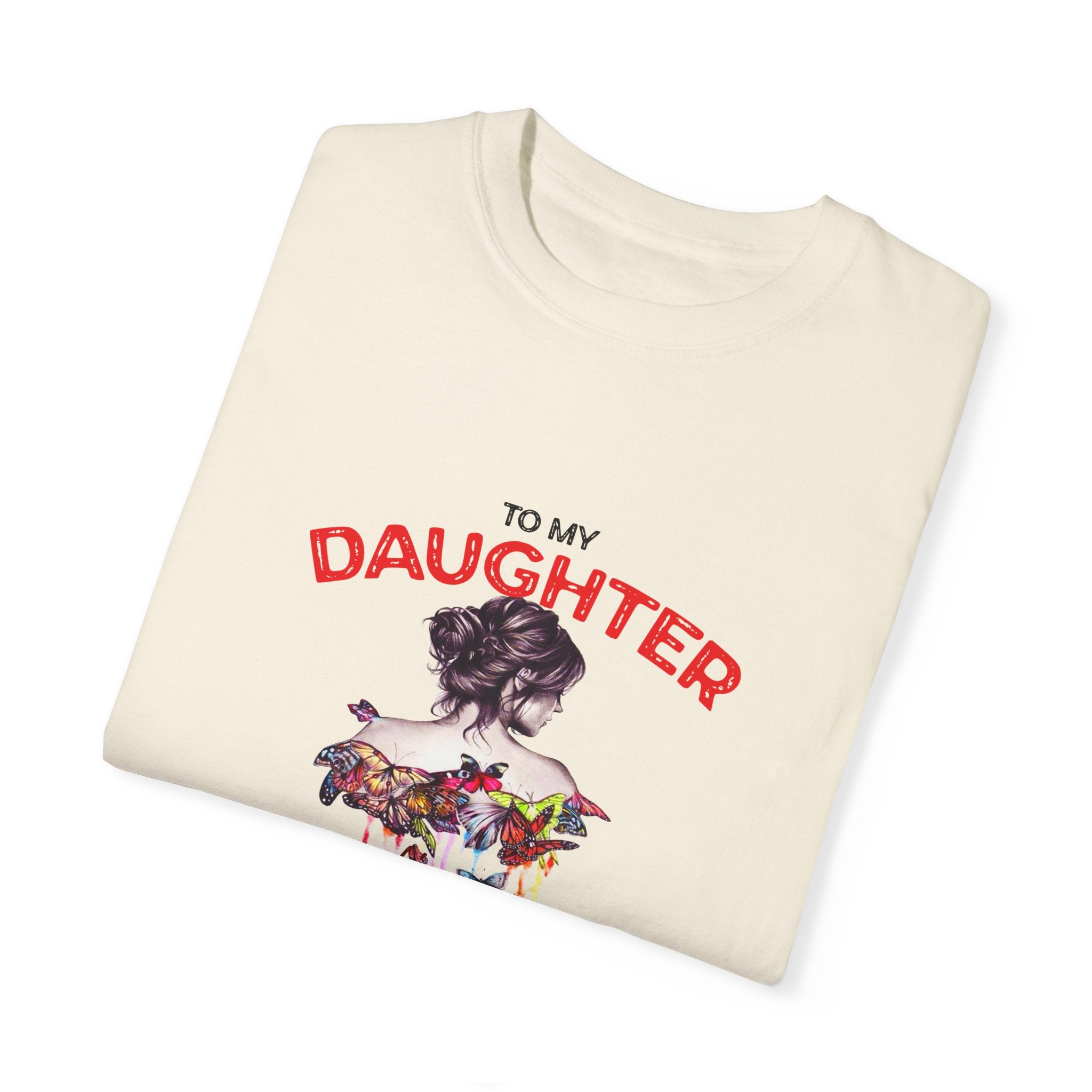 To My Daughter | Unisex Garment-Dyed T-shirt