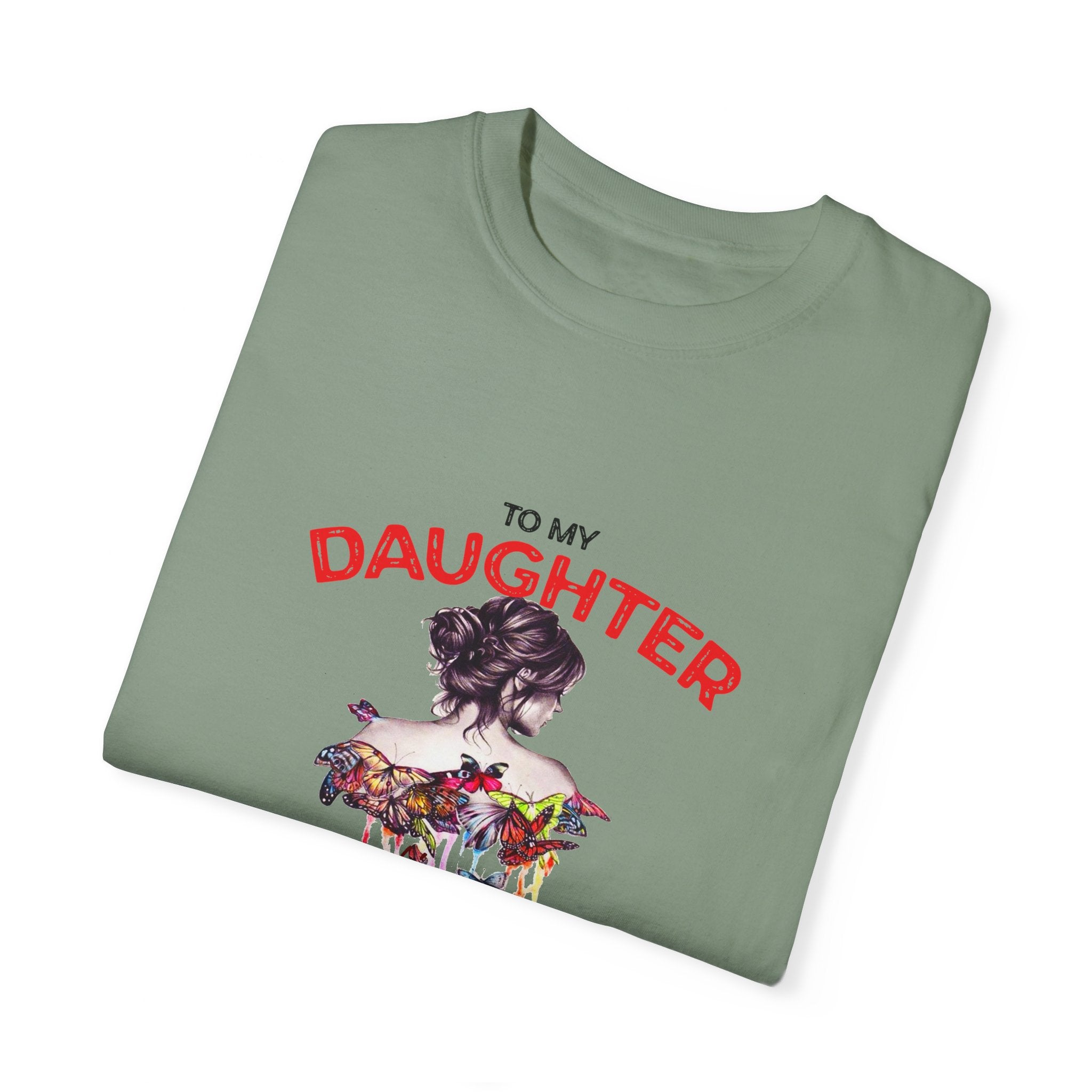 To My Daughter | Unisex Garment-Dyed T-shirt