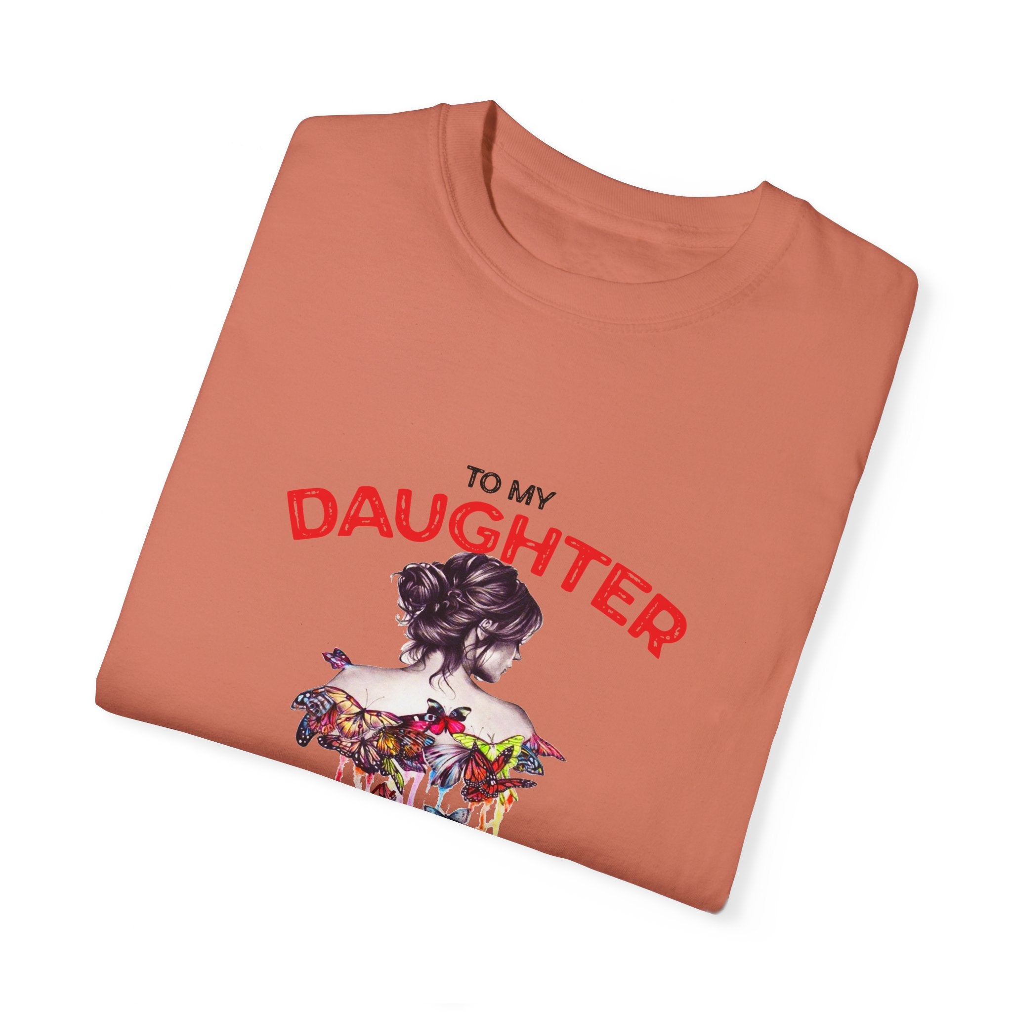 To My Daughter | Unisex Garment-Dyed T-shirt