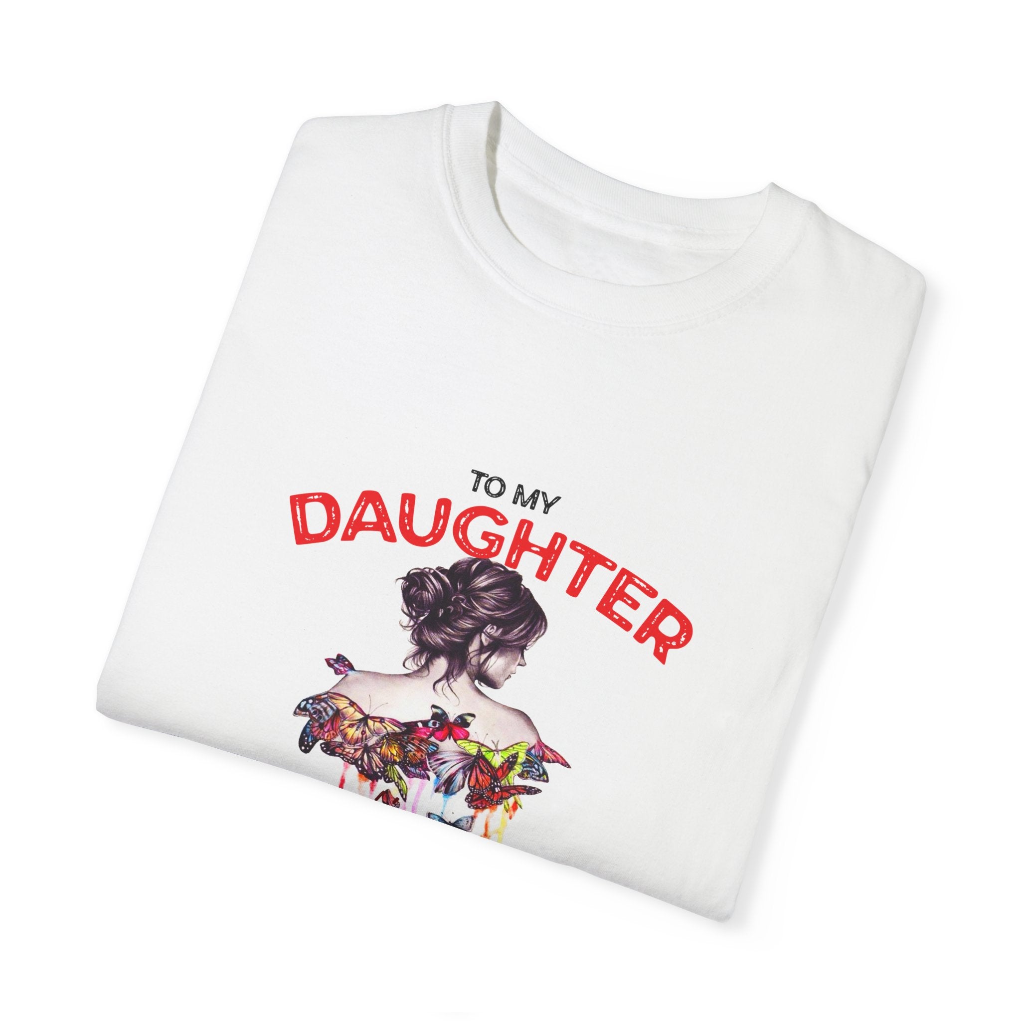 To My Daughter | Unisex Garment-Dyed T-shirt