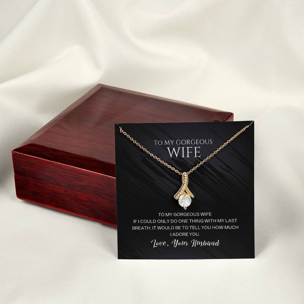 To My Gorgeous Wife, With My Last Breath I Would Tell You How Much I Adore You
