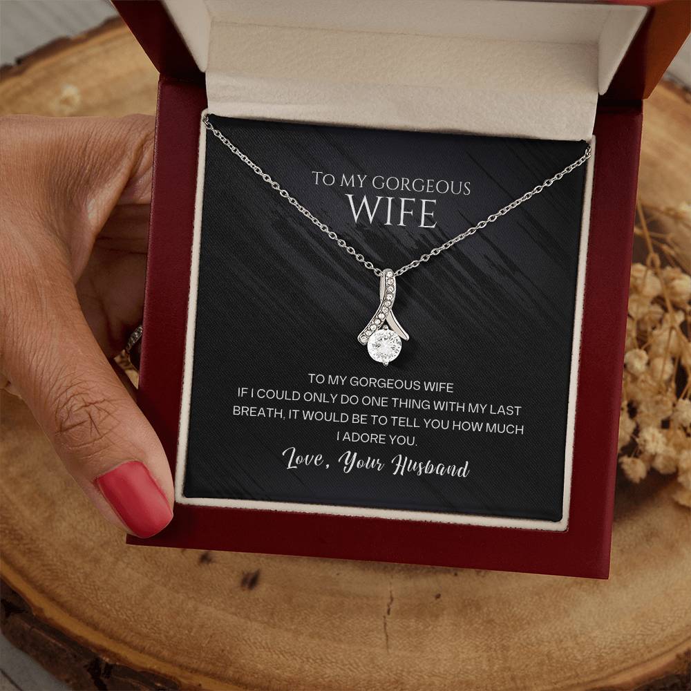 To My Gorgeous Wife, With My Last Breath I Would Tell You How Much I Adore You